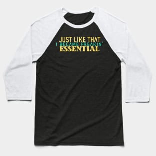 Just Like That I Became Freakin’ Essential Baseball T-Shirt